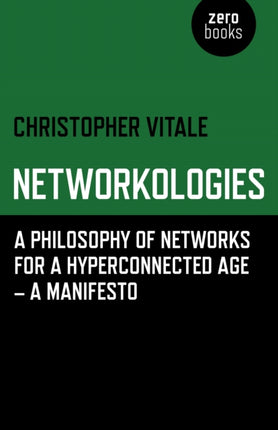 Networkologies A Philosophy of Networks for a Hyperconnected Age  A Manifesto