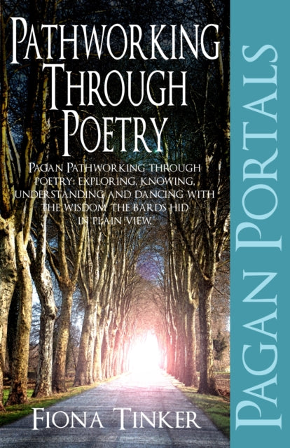 Pagan Portals – Pathworking through Poetry – Pagan Pathworking through poetry: exploring, knowing, understanding and dancing with the wisdom the bard