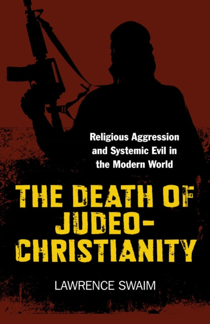 Death of JudeoChristianity TheReligious Aggression and Systemic Evil in the Modern World