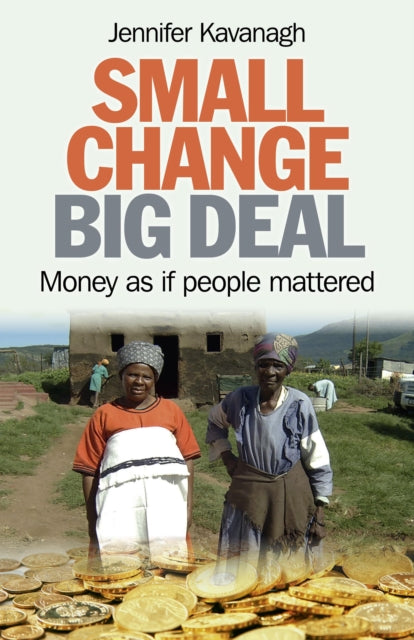 Small Change, Big Deal – Money as if people mattered