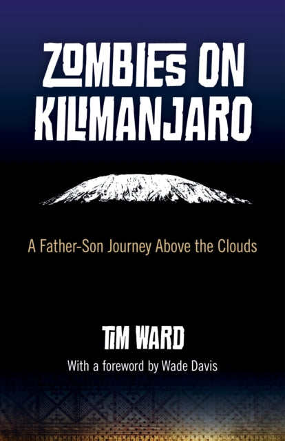 Zombies on Kilimanjaro  A FatherSon Journey Above the Clouds