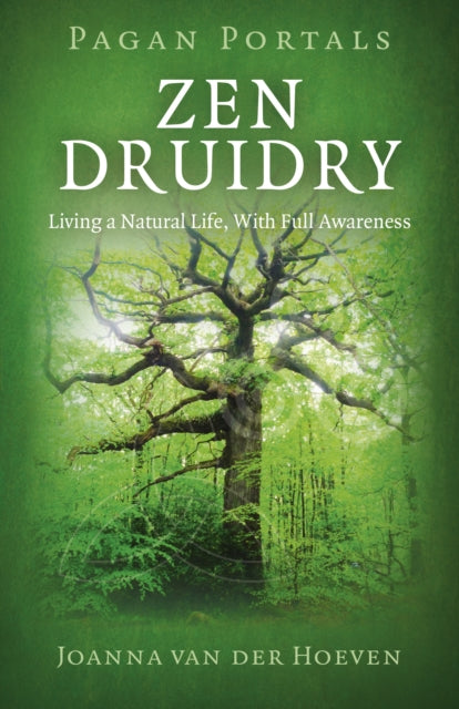 Pagan Portals - Zen Druidry: Living a Natural Life, with Full Awareness