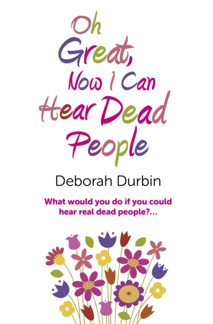 Oh Great, Now I Can Hear Dead People – What would you do if you could suddenly hear real dead people?