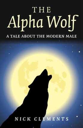 Alpha Wolf, The – A tale about the modern male