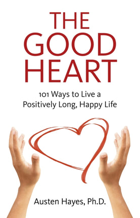 Good Heart The  101 Ways to Live a Positively Long Happy Life