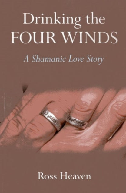 Drinking the Four Winds – A Shamanic Love Story