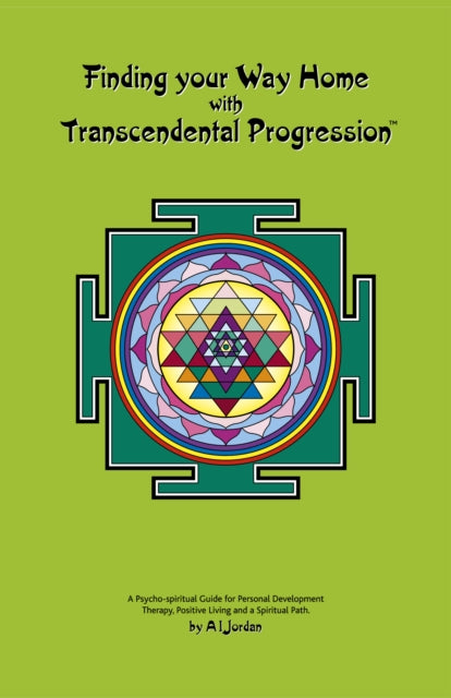 Finding your Way Home with Transcendental Progression A PsychoSpiritual Guide for Personal Development Therapy Positive Living and a Spiritual Path