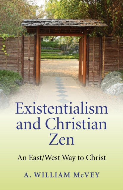 Existentialism and Christian Zen  An EastWest Way to Christ