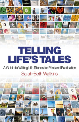 Telling Lifes Tales  A Guide to Writing Life Stories for Print and Publication