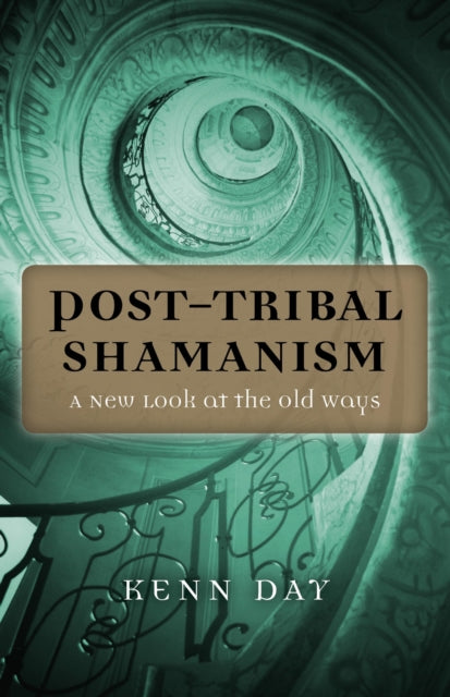 PostTribal Shamanism  A New Look at the Old Ways