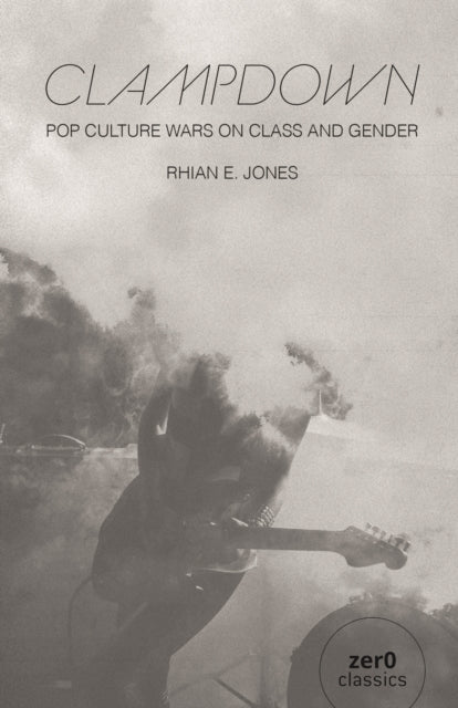 Clampdown – Pop–cultural wars on class and gender