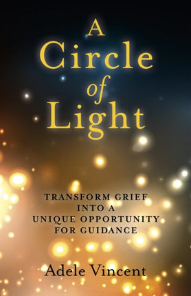 Circle of Light, A – Transform Grief into a Unique Opportunity for Guidance