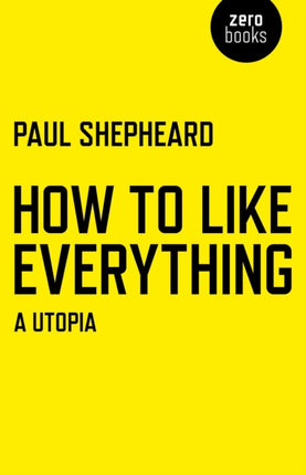 How To Like Everything  A Utopia