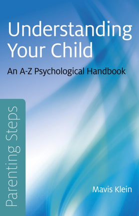 Parenting Steps – Understanding Your Child – An A–Z Psychological Handbook