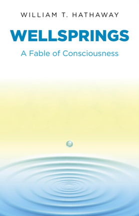 Wellsprings – A Fable of Consciousness