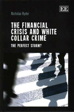 The Financial Crisis and White Collar Crime: The Perfect Storm?