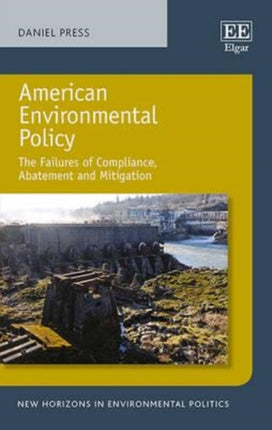 American Environmental Policy: The Failures of Compliance, Abatement and Mitigation