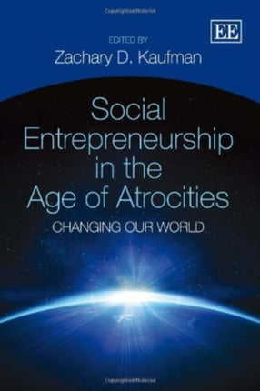 Social Entrepreneurship in the Age of Atrocities: Changing Our World