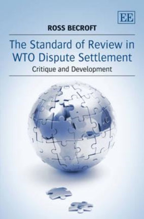 The Standard of Review in WTO Dispute Settlement: Critique and Development