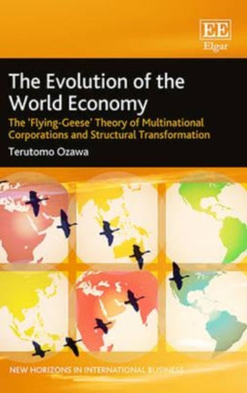 The Evolution of the World Economy: The ‘Flying-Geese’ Theory of Multinational Corporations and Structural Transformation