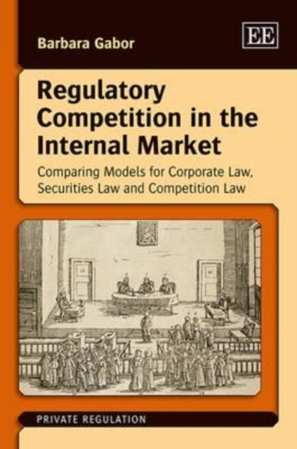 Regulatory Competition in the Internal Market: Comparing Models for Corporate Law, Securities Law and Competition Law