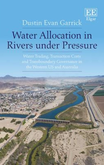 Water Allocation in Rivers under Pressure: Water Trading, Transaction Costs and Transboundary Governance in the Western US and Australia