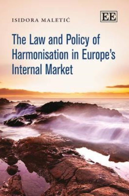 The Law and Policy of Harmonisation in Europe’s Internal Market