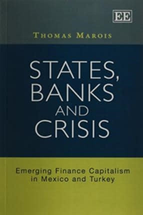 States, Banks and Crisis: Emerging Finance Capitalism in Mexico and Turkey