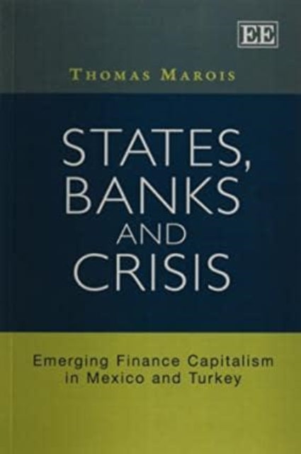 States, Banks and Crisis: Emerging Finance Capitalism in Mexico and Turkey