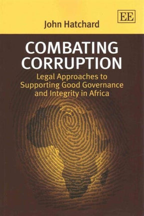 Combating Corruption: Legal Approaches to Supporting Good Governance and Integrity in Africa