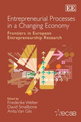 Entrepreneurial Processes in a Changing Economy: Frontiers in European Entrepreneurship Research