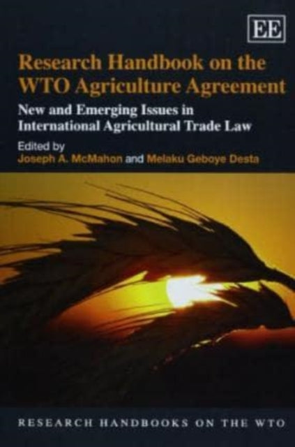 Research Handbook on the WTO Agriculture Agreement: New and Emerging Issues in International Agricultural Trade Law