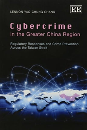 Cybercrime in the Greater China Region: Regulatory Responses and Crime Prevention Across the Taiwan Strait