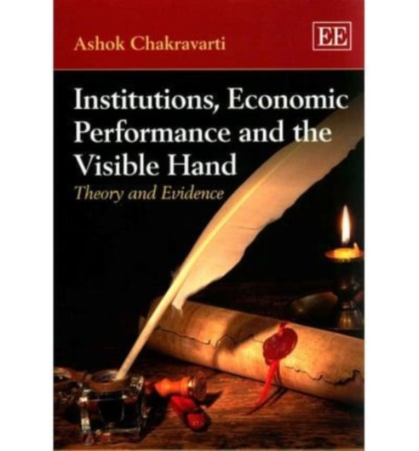 Institutions, Economic Performance and the Visible Hand: Theory and Evidence