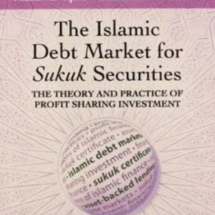 The Islamic Debt Market for Sukuk Securities: The Theory and Practice of Profit Sharing Investment