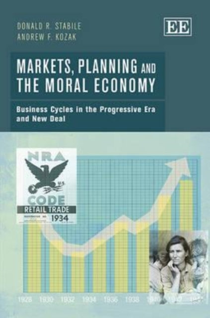 Markets, Planning and the Moral Economy: Business Cycles in the Progressive Era and New Deal