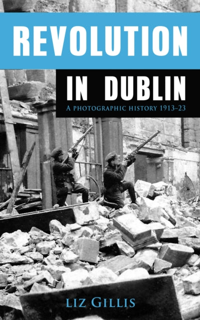 Revolution in Dublin: A Photographic History