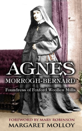Agnes Morrogh-Bernard:: Foundress of Foxford Woollen Mills
