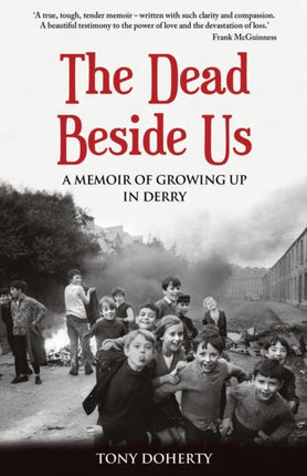 The Dead Beside Us:: A Memoir of Growing up in Derry