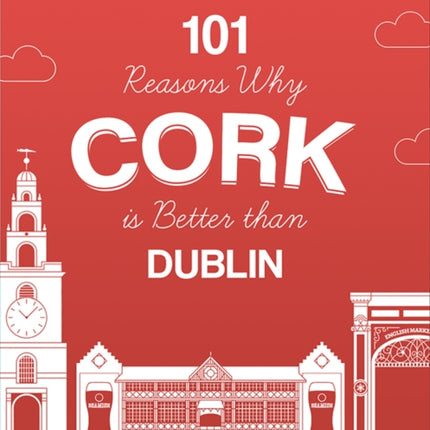 101 Reasons Why Cork is Better than Dublin