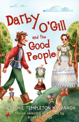 Darby O'Gill and the Good People: Herminie Templeton Kavanagh. Stories selected and edited by Brian McManus