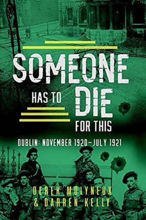 Someone Has to Die for This: Dublin: November 1920 -July 1921