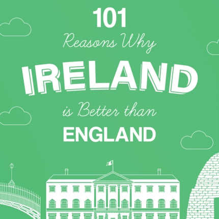 101 Reasons Why Ireland Is Better Than England