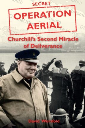 Operation Aerial: Churchill’S Second Miracle of