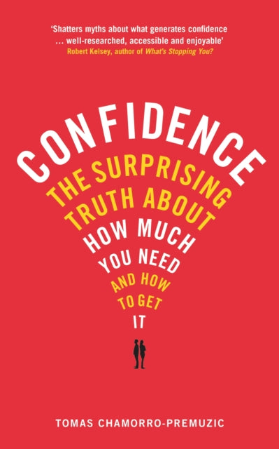 Confidence: The surprising truth about how much you need and how to get it