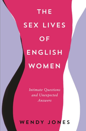 The Sex Lives of English Women: Intimate Questions and Unexpected Answers