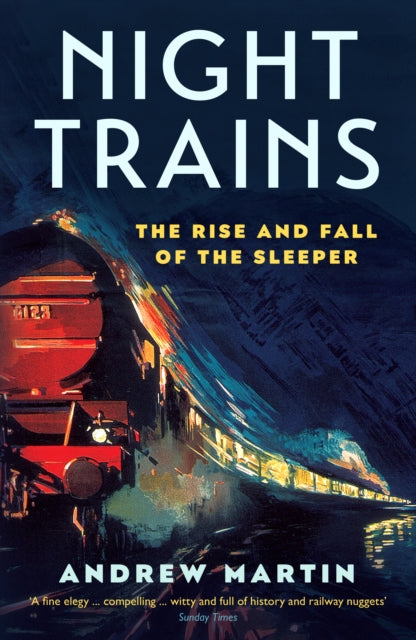 Night Trains: The Rise and Fall of the Sleeper