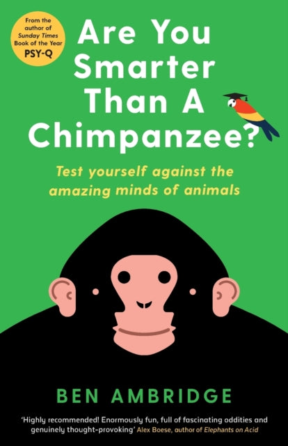 Are You Smarter Than A Chimpanzee?: Test yourself against the amazing minds of animals