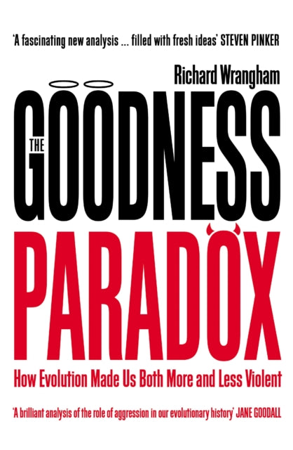 The Goodness Paradox: How Evolution Made Us Both More and Less Violent