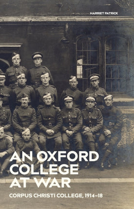 An Oxford College at War: Corpus Christi College, 1914-18